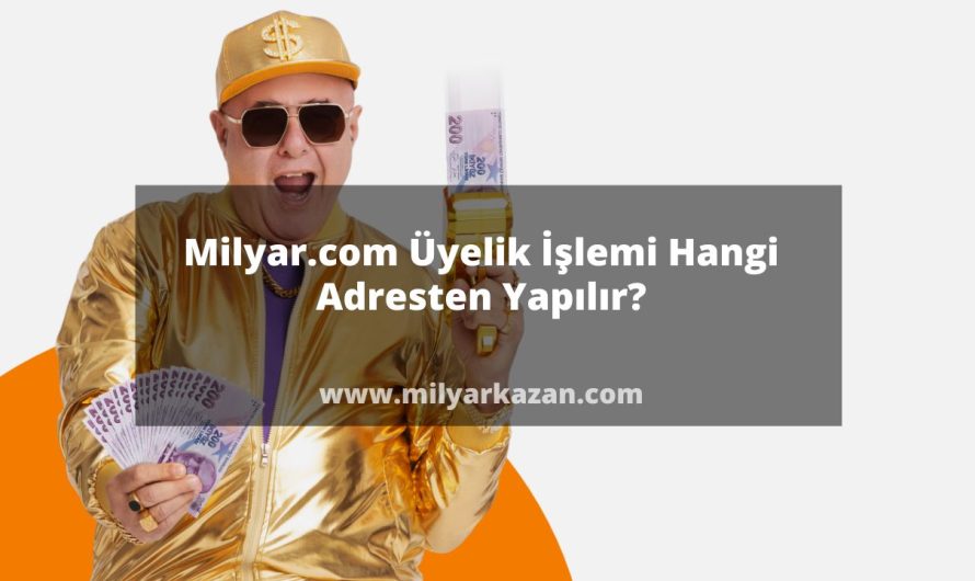 Milyar.com Üyelik İşlemi Hangi Adresten Yapılır